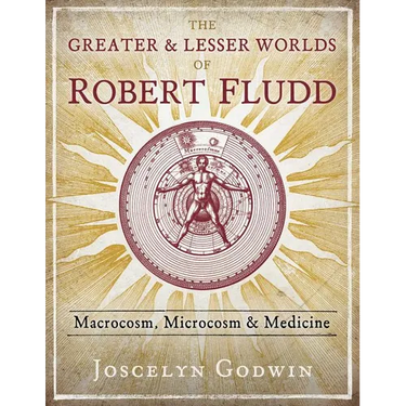 The Greater and Lesser Worlds of Robert Fludd: Macrocosm, Microcosm, and Medicine