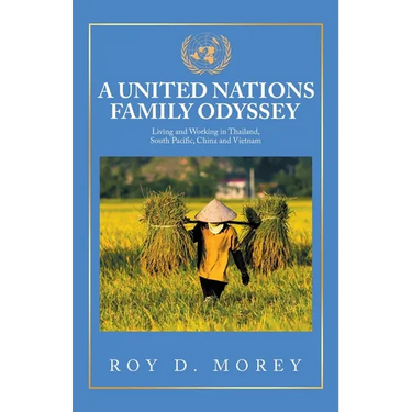 A United Nations Family Odyssey: Living and Working in Thailand, South Pacific, China and Vietnam