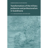 Transformations of the Military Profession and Professionalism in Scandinavia