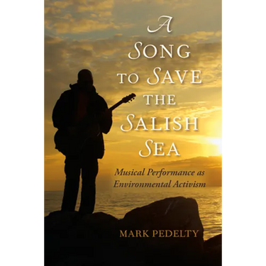 Song to Save the Salish Sea: Musical Performance as Environmental Activism