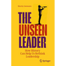 The Unseen Leader: How History Can Help Us Rethink Leadership