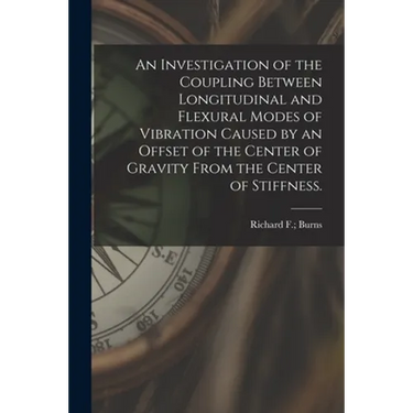 An Investigation of the Coupling Between Longitudinal and Flexural Modes of Vibration Caused by an Offset of the Center of Gravity From the Center of