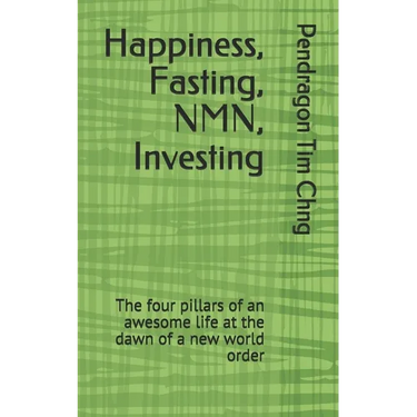 Happiness, Fasting, NMN, Investing: The four pillars of an awesome life at the dawn of a new world order