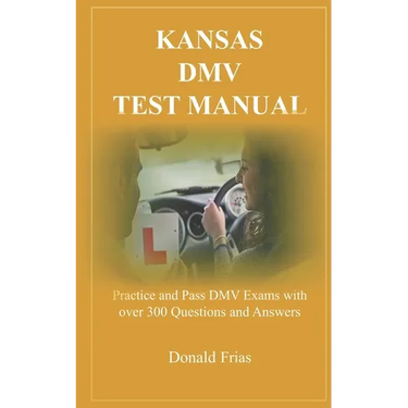 Kansas DMV Test Manual: Practice and Pass DMV Exams with over 300 Questions and Answers