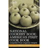 National Cookery Book: America's First Cook Book - Compiled from Original Receipts