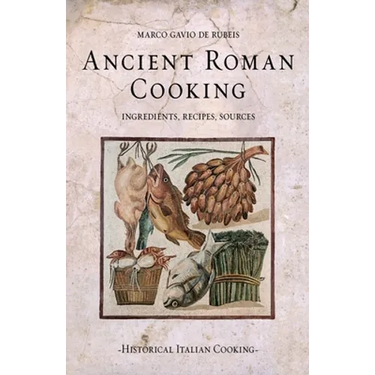 Ancient Roman Cooking: Ingredients, Recipes, Sources