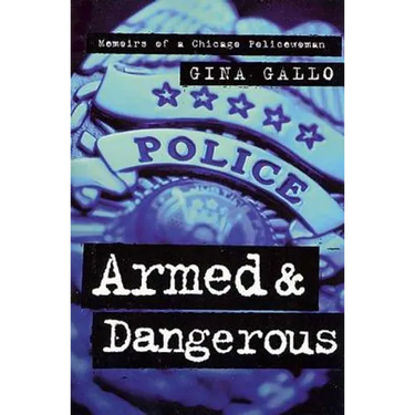 Armed and Dangerous: Memoirs of a Chicago Policewoman