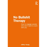 No Bullshit Therapy: How to Engage People Who Don't Want to Work with You