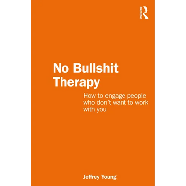 No Bullshit Therapy: How to Engage People Who Don't Want to Work with You
