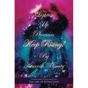 Lighten up Phoenix, Keep Rising!: Inspirational Poetry Based on the Law of Attraction