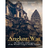 Angkor Wat: The History and Legacy of the World's Largest Hindu Temple