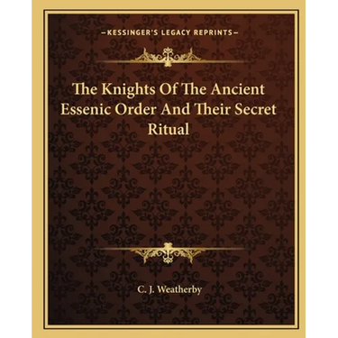The Knights Of The Ancient Essenic Order And Their Secret Ritual