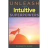 Unleash your Intuitive Superpowers