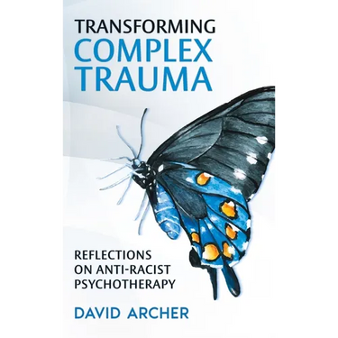 Transforming Complex Trauma: Reflections on Anti-Racist Psychotherapy