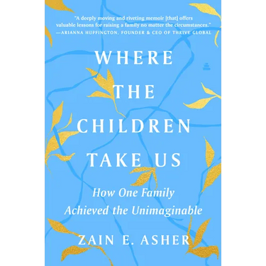 Where the Children Take Us: How One Family Achieved the Unimaginable