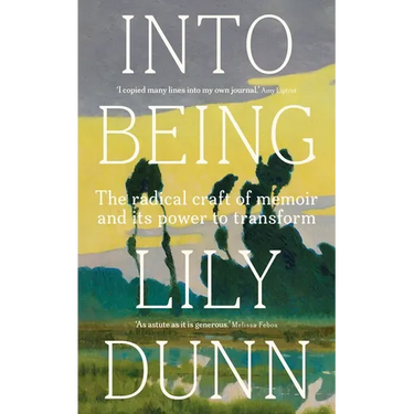 Into Being: The Radical Craft of Memoir and Its Power to Transform