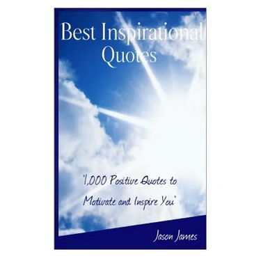 Best Inspirational Quotes: 1000 Positive Quotes to Motivate and Inspire You