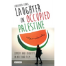 Laughter in Occupied Palestine: Comedy and Identity in Art and Film