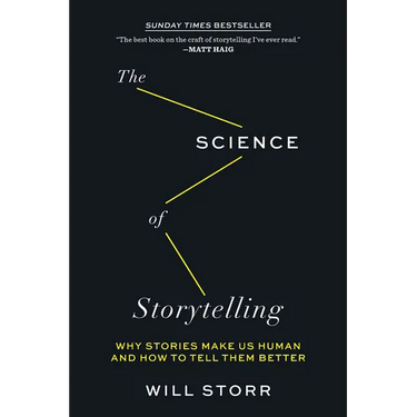The Science of Storytelling: Why Stories Make Us Human and How to Tell Them Better