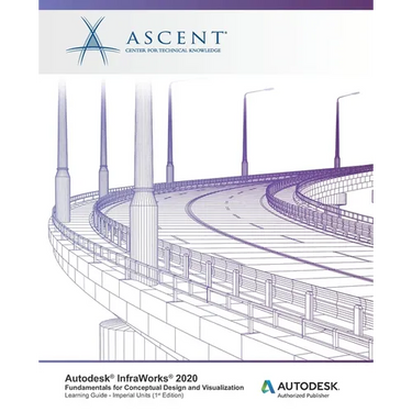 Autodesk InfraWorks 2020: Fundamentals for Conceptual Design and Visualization (Imperial Units): Autodesk Authorized Publisher