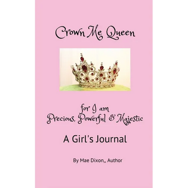 Crown Me Queen - for I am Precious, Powerful & Majestic