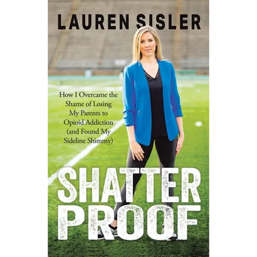 Shatterproof: How I Overcame the Shame of Losing My Parents to Opioid Addiction (and Found My Sideline Shimmy)