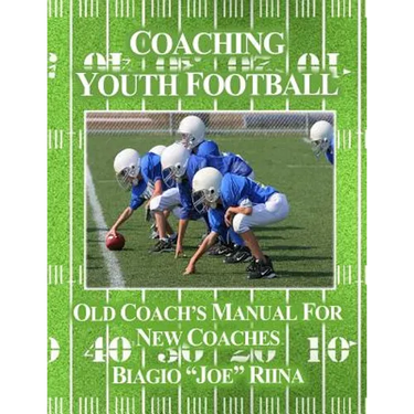 Coaching Youth Football: Old Coach's Manual for New Coaches