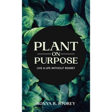 Plant on Purpose: Live a Life Without Regrets