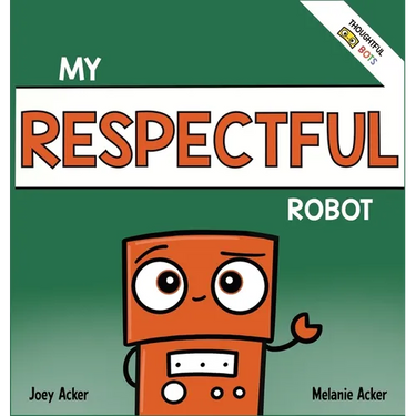 My Respectful Robot: A Children's Social Emotional Learning Book About Manners and Respect