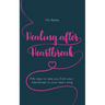 Healing After Heartbreak: Fifty Days to Take You from Your Heartbreak to Your Heart Song