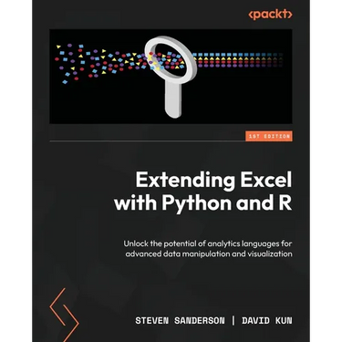 Extending Excel with Python and R: Unlock the potential of analytics languages for advanced data manipulation and visualization