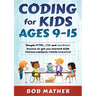 Coding for Kids Ages 9-15: Simple HTML, CSS and JavaScript lessons to get you started with Programming from Scratch