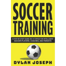 Soccer Training: A Step-by-Step Guide on 14 Topics for Intelligent Soccer Players, Coaches, and Parents