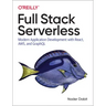 Full Stack Serverless: Modern Application Development with React, Aws, and Graphql