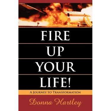 Fire Up Your Life: A Journey to Transformation