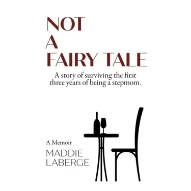 Not a Fairy Tale: A Story of Surviving the First Three Years of Being a Stepmom