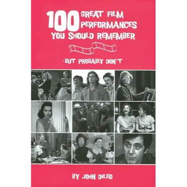 100 Great Film Performances You Should Remember: But Probably Don't