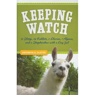 Keeping Watch: 30 Sheep, 24 Rabbits, 2 Llamas, 1 Alpaca, and a Shepherdess with a Day Job