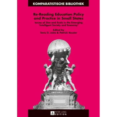 Re-Reading Education Policy and Practice in Small States: Issues of Size and Scale in the Emerging Intelligent Society and Economy