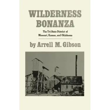 Wilderness Bonanza: The Tri-State District of Missouri, Kansas, and Oklahoma