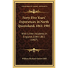 Forty-Five Years' Experiences In North Queensland, 1861-1905: With A Few Incidents In England, 1844-1861 (1907)
