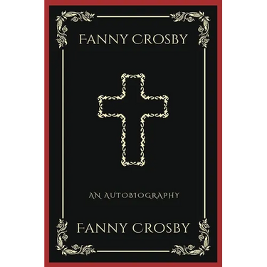 Fanny Crosby: An Autobiography (Grapevine Press): A Theological Reflection on Christ's Deity (Grapevine Press)