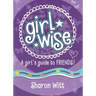 Girl Wise: A Girl's Guide to Friends