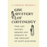 The Mystery of Continuity: Time and History, Memory and Eternity in the Thought of Saint Augustine