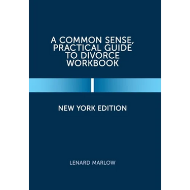 A Common Sense, Practical Guide to Divorce Workbook: New York Edition