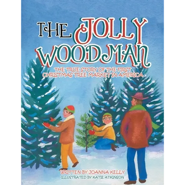 The Jolly Woodman: The True Story of the First Christmas Tree Market in America