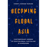 Becoming Global Asia: Contemporary Genres of Postcolonial Capitalism in Singapore Volume 1