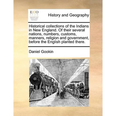 Historical Collections of the Indians in New England. of Their Several Nations, Numbers, Customs, Manners, Religion and Government, Before the English