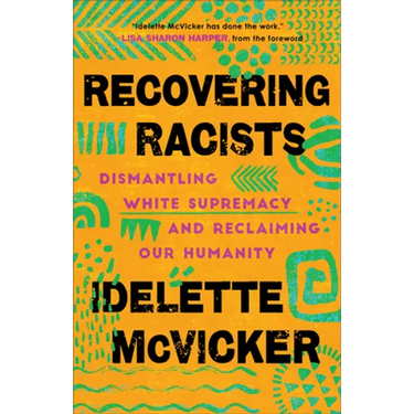 Recovering Racists: Dismantling White Supremacy and Reclaiming Our Humanity