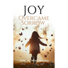 Joy Overcame Sorrow